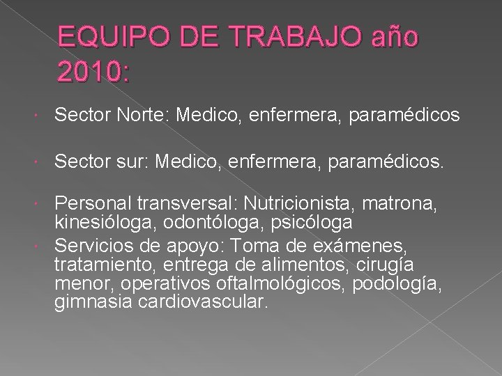 EQUIPO DE TRABAJO año 2010: Sector Norte: Medico, enfermera, paramédicos Sector sur: Medico, enfermera,