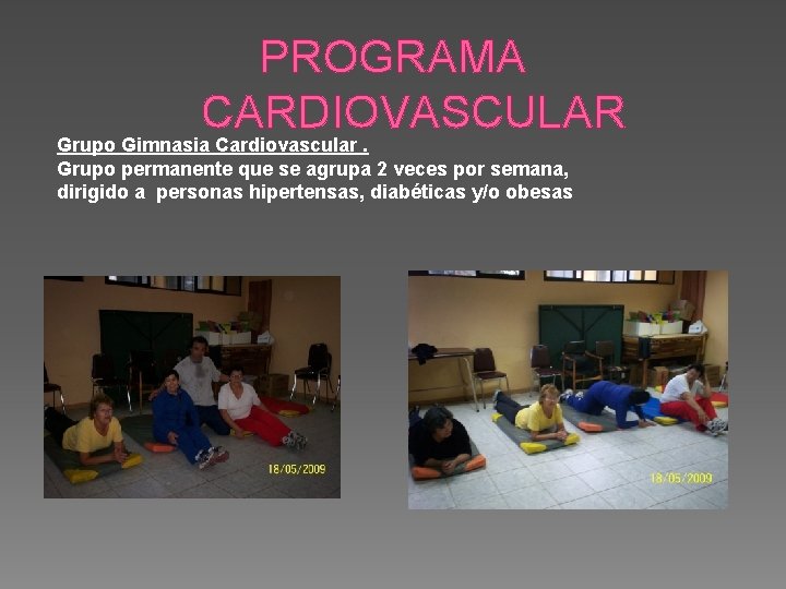 PROGRAMA CARDIOVASCULAR Grupo Gimnasia Cardiovascular. Grupo permanente que se agrupa 2 veces por semana,