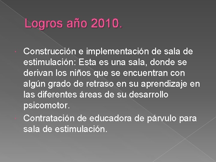 Logros año 2010. Construcción e implementación de sala de estimulación: Esta es una sala,