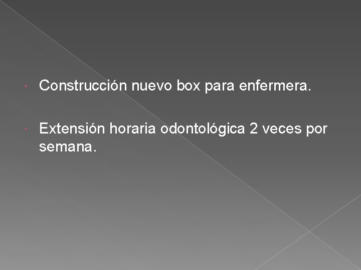  Construcción nuevo box para enfermera. Extensión horaria odontológica 2 veces por semana. 