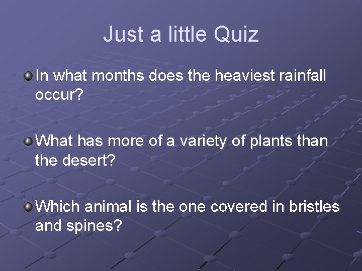 Just a little Quiz In what months does the heaviest rainfall occur? What has