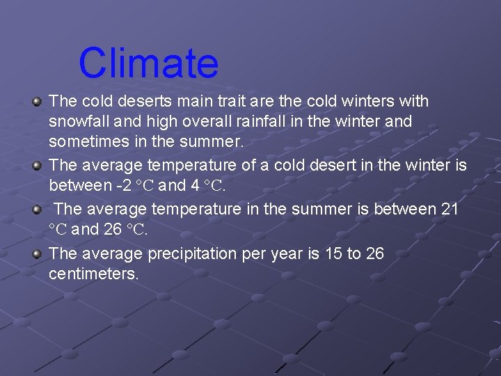 Climate The cold deserts main trait are the cold winters with snowfall and high