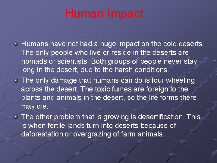 Human Impact Humans have not had a huge impact on the cold deserts. The