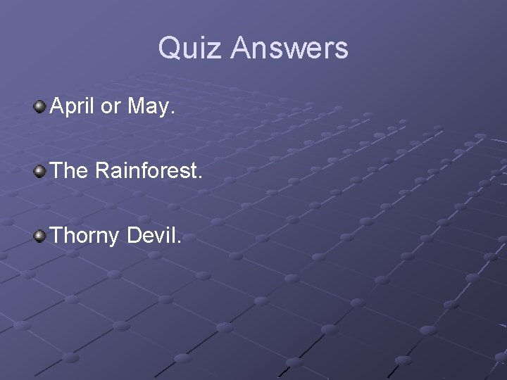 Quiz Answers April or May. The Rainforest. Thorny Devil. 