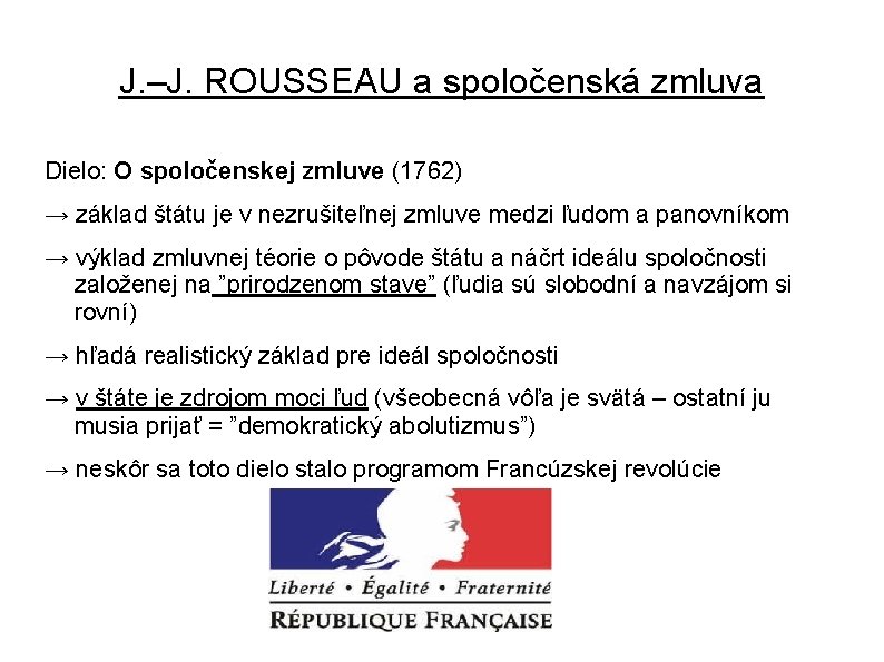 J. –J. ROUSSEAU a spoločenská zmluva Dielo: O spoločenskej zmluve (1762) → základ štátu