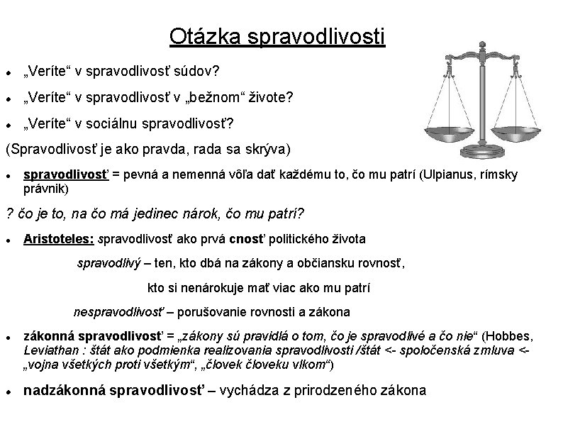 Otázka spravodlivosti „Veríte“ v spravodlivosť súdov? „Veríte“ v spravodlivosť v „bežnom“ živote? „Veríte“ v