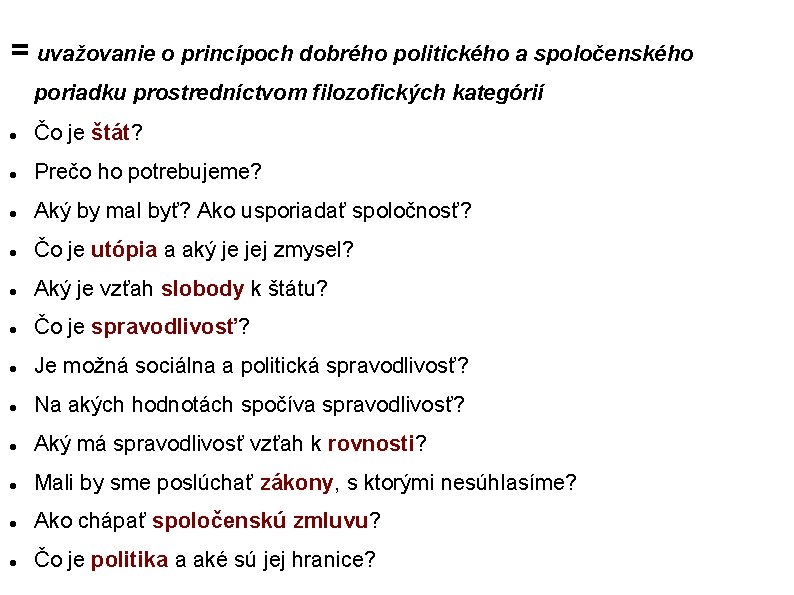 = uvažovanie o princípoch dobrého politického a spoločenského poriadku prostredníctvom filozofických kategórií Čo je