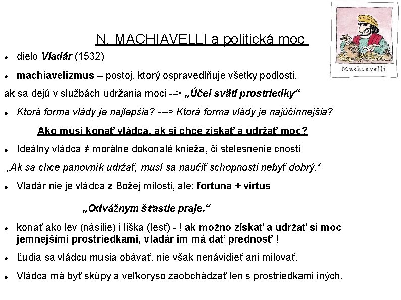 N. MACHIAVELLI a politická moc dielo Vladár (1532) machiavelizmus – postoj, ktorý ospravedlňuje všetky