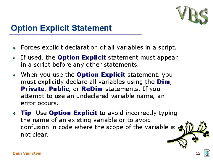 Option Explicit Statement Forces explicit declaration of all variables in a script. If used,