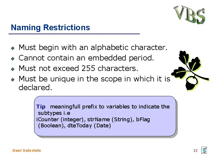 Naming Restrictions Must begin with an alphabetic character. Cannot contain an embedded period. Must