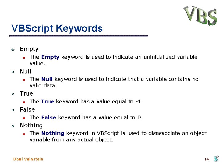 VBScript Keywords Empty The Empty keyword is used to indicate an uninitialized variable value.
