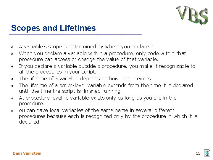 Scopes and Lifetimes A variable's scope is determined by where you declare it. When