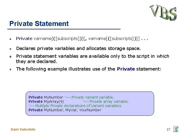 Private Statement Private varname[([subscripts])][, varname[([subscripts])]]. . . Declares private variables and allocates storage space.