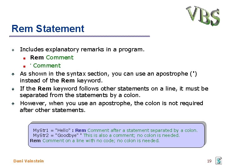 Rem Statement Includes explanatory remarks in a program. Rem Comment ‘ Comment As shown