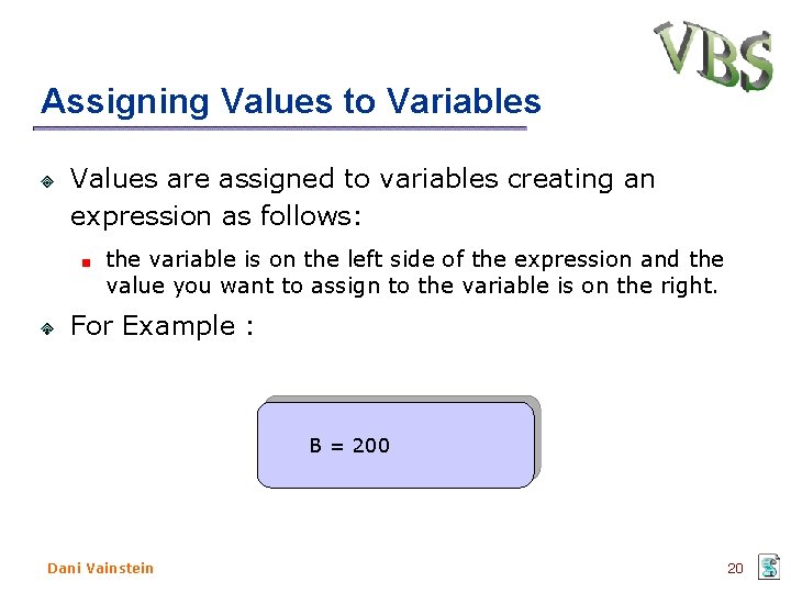 Assigning Values to Variables Values are assigned to variables creating an expression as follows: