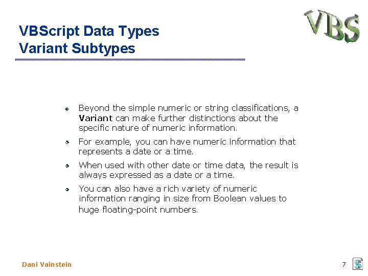 VBScript Data Types Variant Subtypes Beyond the simple numeric or string classifications, a Variant