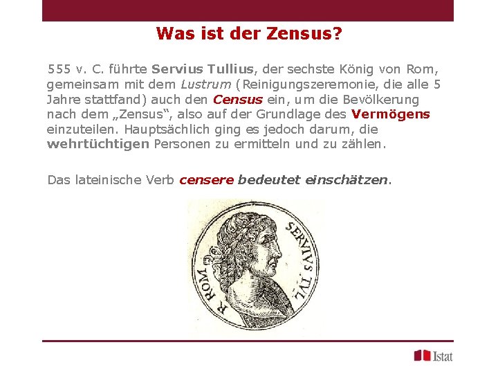 Was ist der Zensus? 555 v. C. führte Servius Tullius, der sechste König von