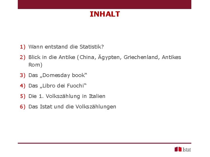 INHALT 1) Wann entstand die Statistik? 2) Blick in die Antike (China, Ägypten, Griechenland,