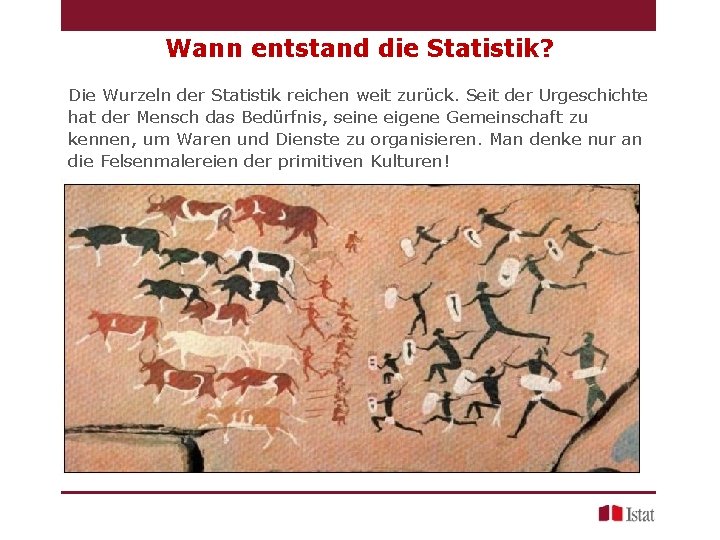 Wann entstand die Statistik? Die Wurzeln der Statistik reichen weit zurück. Seit der Urgeschichte