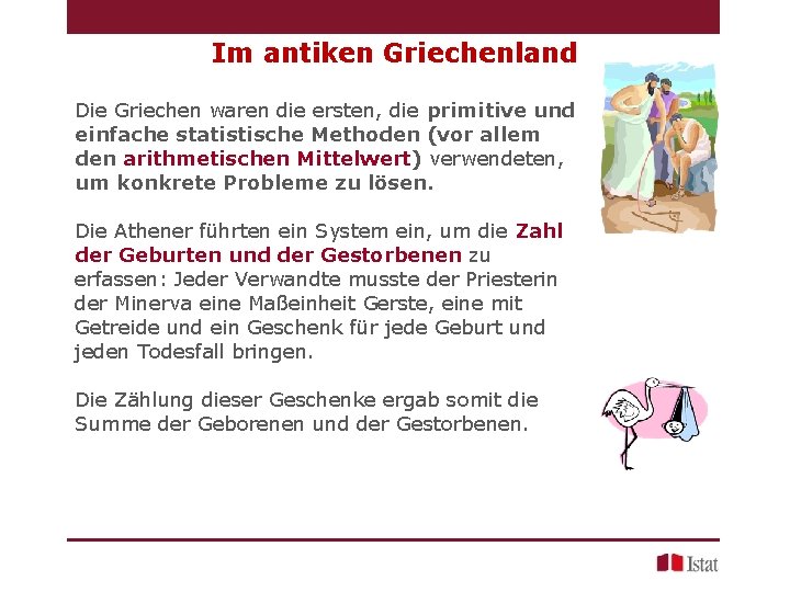 Im antiken Griechenland Die Griechen waren die ersten, die primitive und einfache statistische Methoden