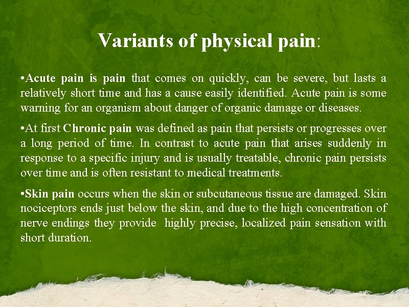 Variants of physical pain: • Acute pain is pain that comes on quickly, can