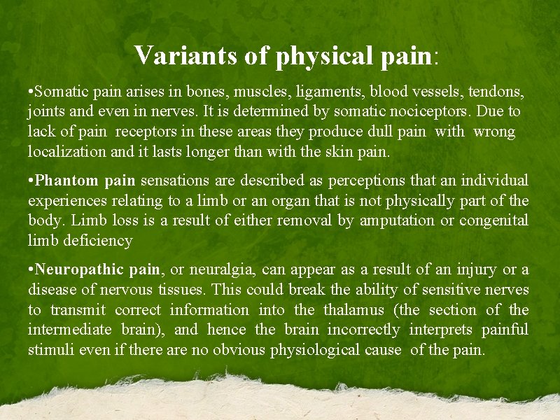 Variants of physical pain: • Somatic pain arises in bones, muscles, ligaments, blood vessels,