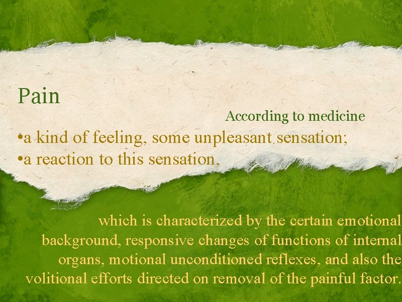 Pain According to medicine • a kind of feeling, some unpleasant sensation; • a