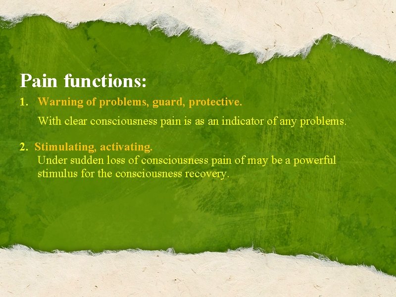 Pain functions: 1. Warning of problems, guard, protective. With clear consciousness pain is as