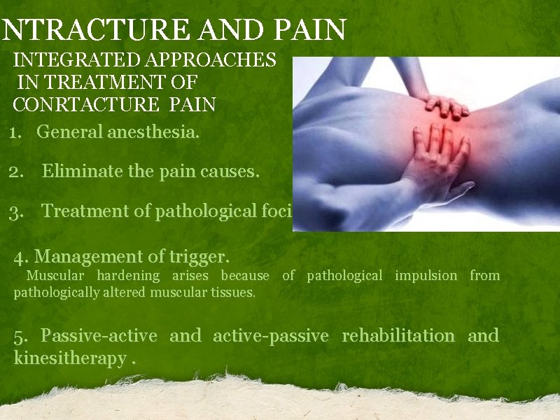 ONTRACTURE AND PAIN INTEGRATED APPROACHES IN TREATMENT OF CONRTACTURE PAIN 1. General anesthesia. 2.