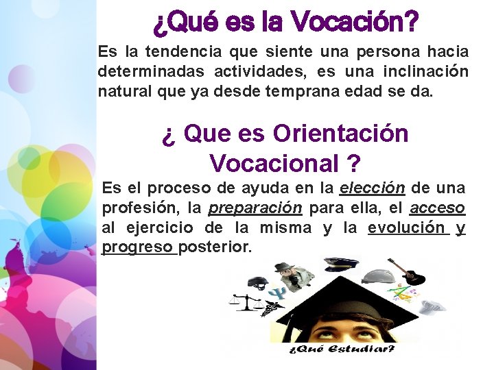 ¿Qué es la Vocación? Es la tendencia que siente una persona hacia determinadas actividades, ¿Qué es la Vocación? Es la tendencia que siente una persona hacia determinadas actividades,