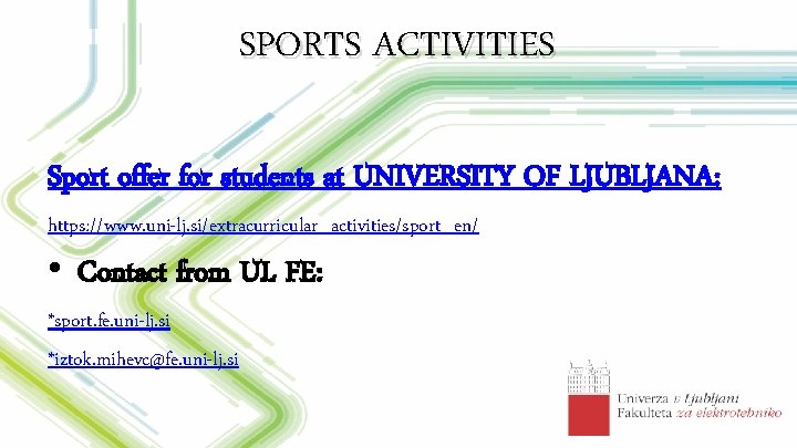SPORTS ACTIVITIES Sport offer for students at UNIVERSITY OF LJUBLJANA: https: //www. uni-lj. si/extracurricular_activities/sport_en/