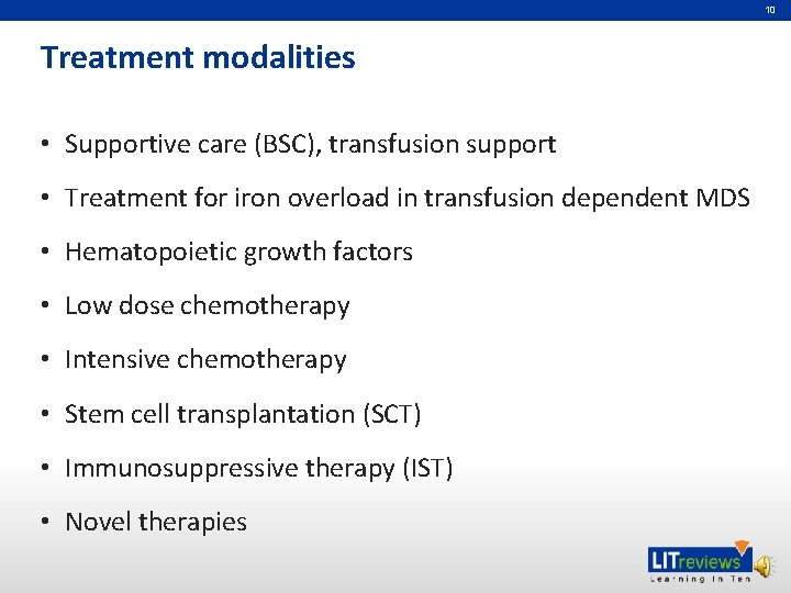 10 Treatment modalities • Supportive care (BSC), transfusion support • Treatment for iron overload