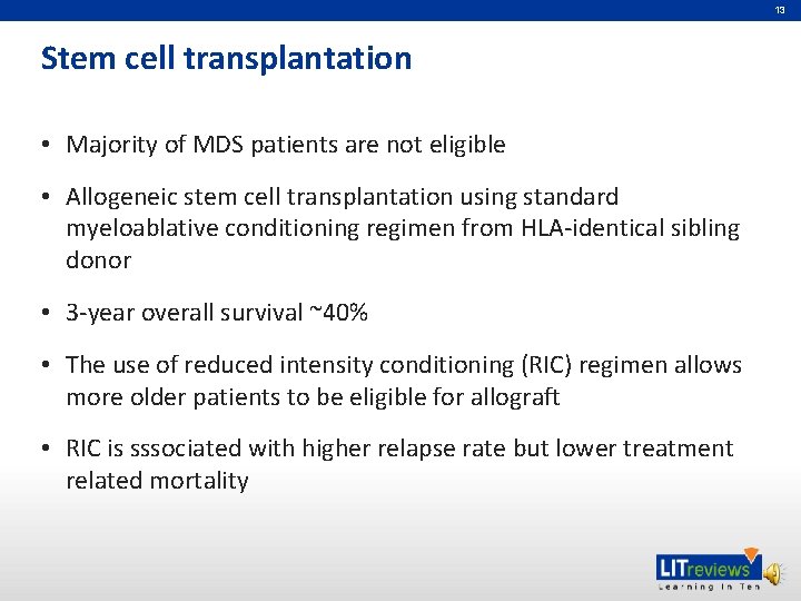 13 Stem cell transplantation • Majority of MDS patients are not eligible • Allogeneic