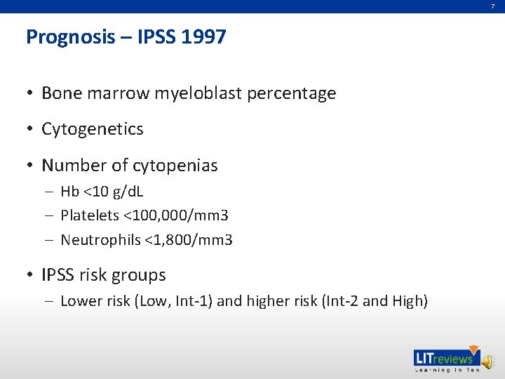 7 Prognosis – IPSS 1997 • Bone marrow myeloblast percentage • Cytogenetics • Number