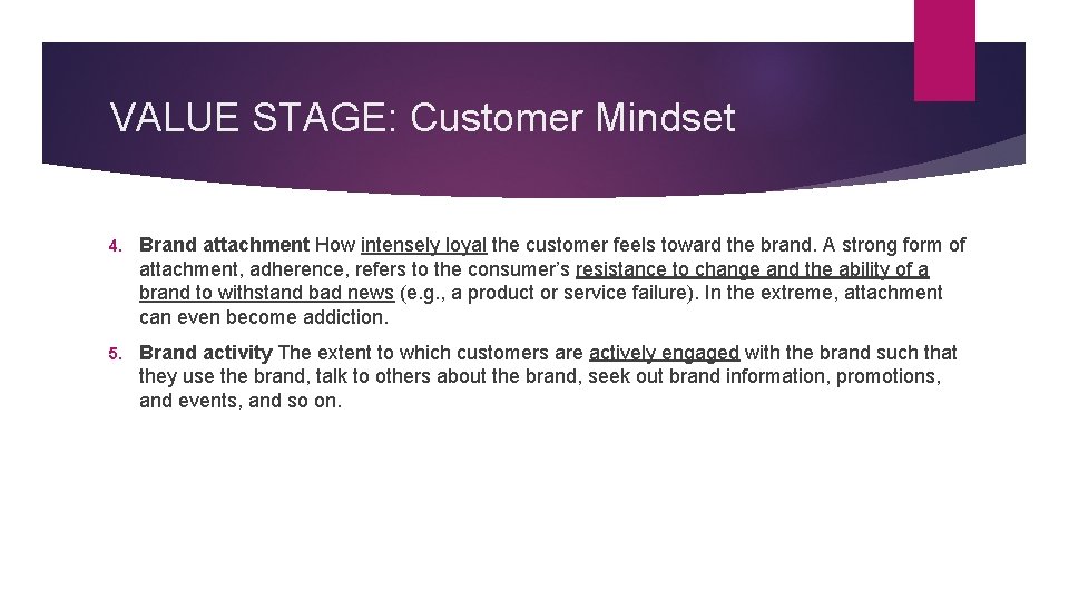 VALUE STAGE: Customer Mindset 4. Brand attachment How intensely loyal the customer feels toward