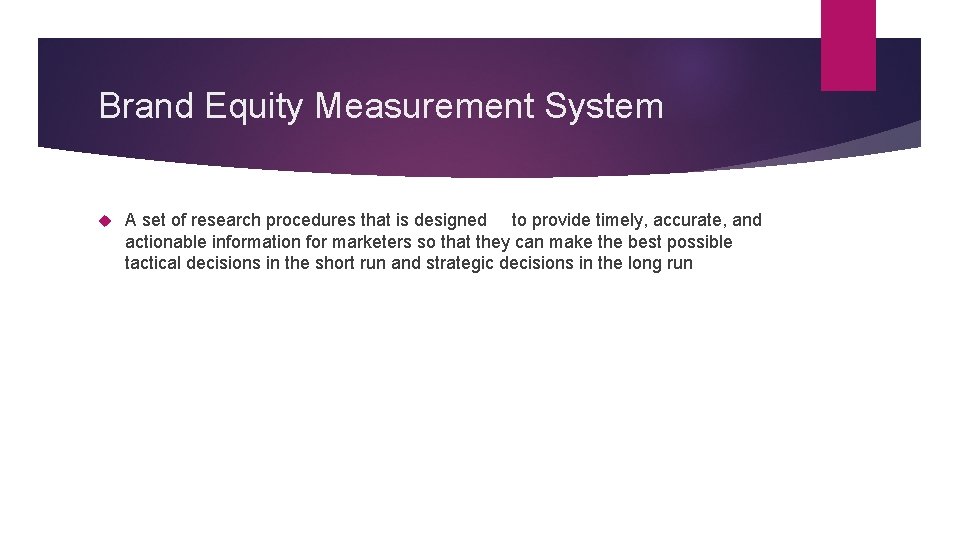Brand Equity Measurement System A set of research procedures that is designed to provide