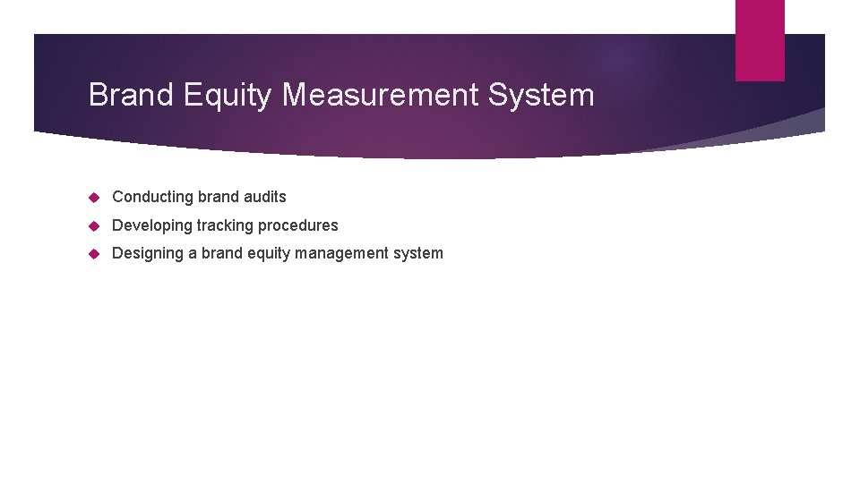 Brand Equity Measurement System Conducting brand audits Developing tracking procedures Designing a brand equity