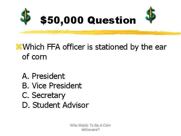 $50, 000 Question z. Which FFA officer is stationed by the ear of corn