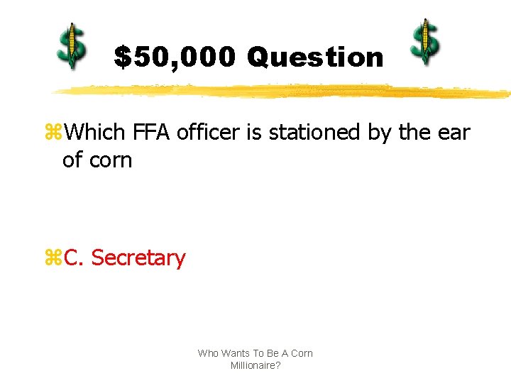 $50, 000 Question z. Which FFA officer is stationed by the ear of corn