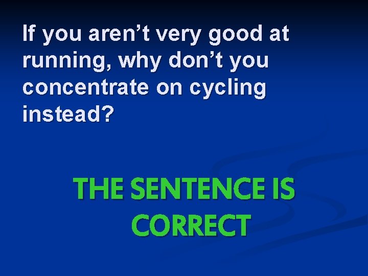 If you aren’t very good at running, why don’t you concentrate on cycling instead?