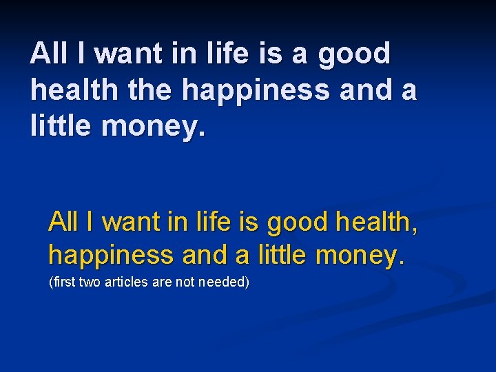 All I want in life is a good health the happiness and a little