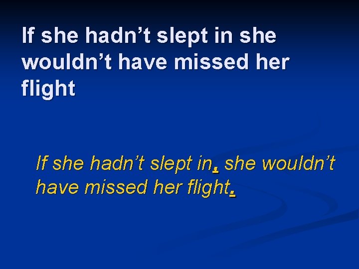 If she hadn’t slept in she wouldn’t have missed her flight If she hadn’t