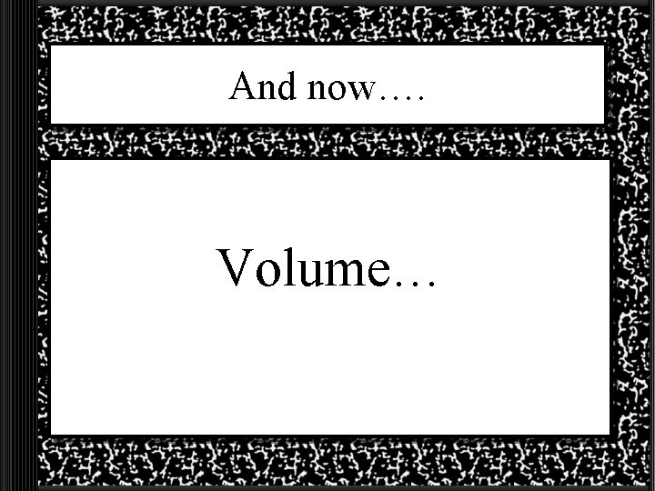 And now…. Volume… 