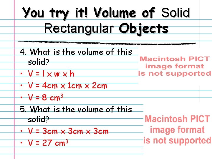 You try it! Volume of Solid Rectangular Objects 4. What is the volume of