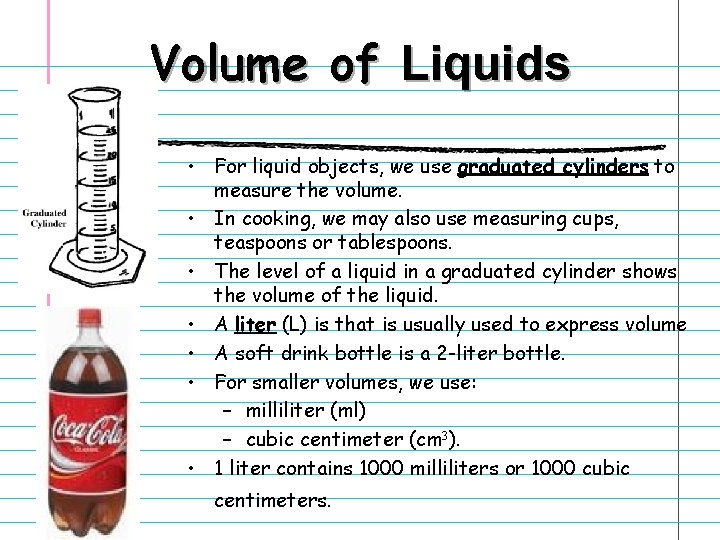 Volume of Liquids • For liquid objects, we use graduated cylinders to measure the