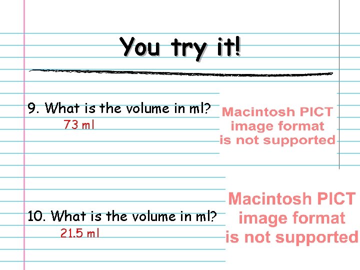 You try it! 9. What is the volume in ml? 73 ml 10. What