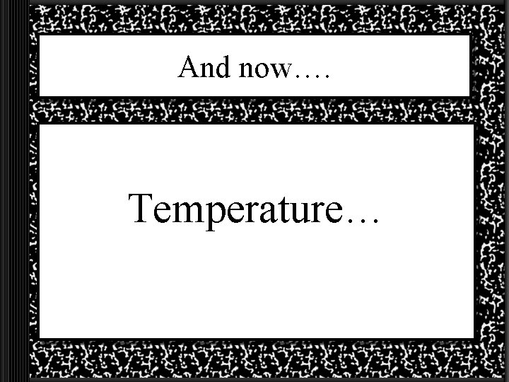 And now…. Temperature… 