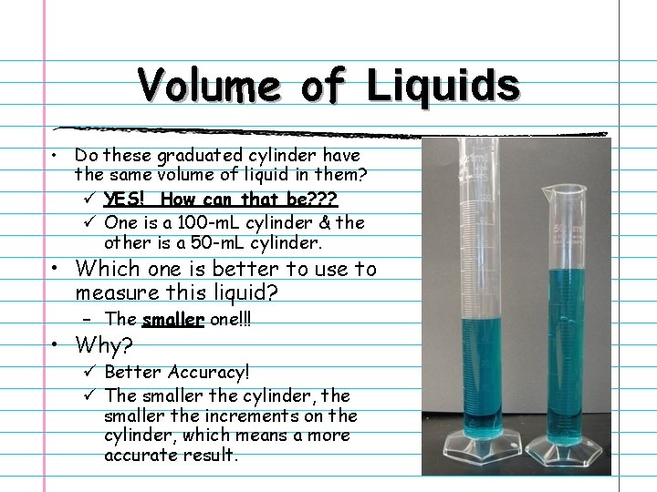 Volume of Liquids • Do these graduated cylinder have the same volume of liquid