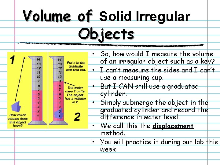 Volume of Solid Irregular Objects • So, how would I measure the volume of