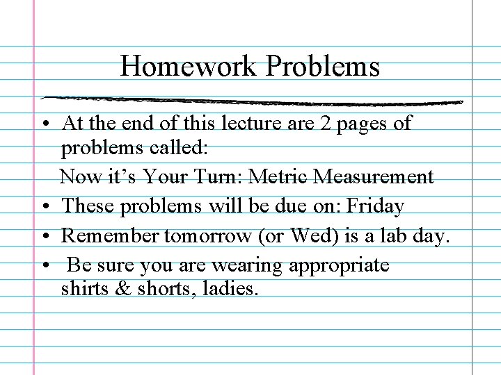 Homework Problems • At the end of this lecture are 2 pages of problems